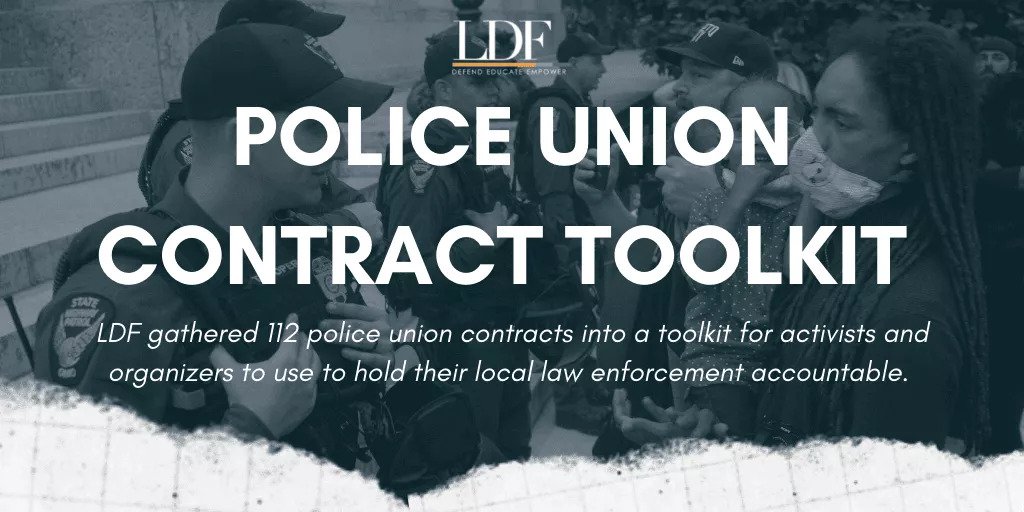 Police Union Contract Toolkit: LDF gathered 112 police union contracts into a toolkit for activists and organizers to use to hold their local law enforcement accountable.